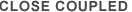 CLOSE COUPLED